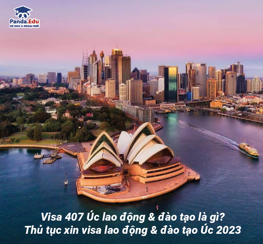 Visa 407 Úc lao động & đào tạo là gì?  Thủ tục xin visa lao động & đào tạo Úc 2023